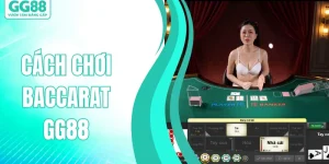 Cách Chơi Baccarat GG88 Dễ Áp Dụng, Hiệu Quả 100% Cho Newbie