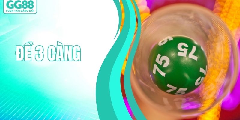 Đề 3 Càng - Tìm Hiểu Cách Giúp Tăng Cơ Hội Trúng Lớn
