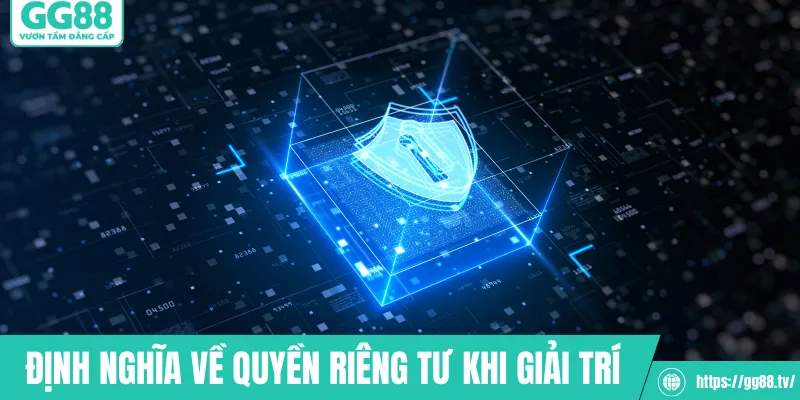 Định nghĩa về quyền riêng tư khi giải trí