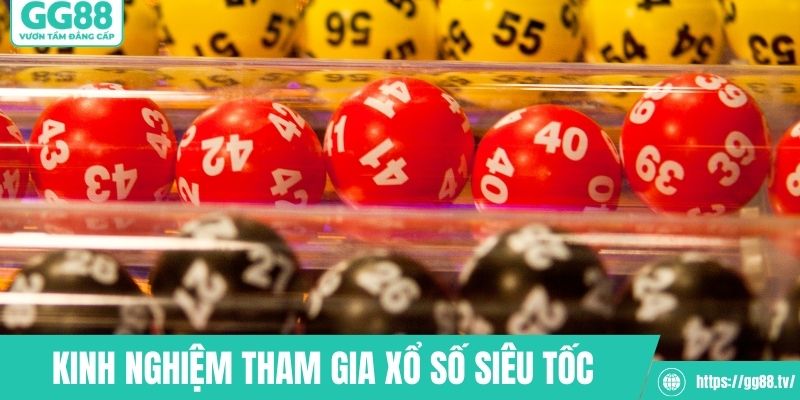 Kinh nghiệm tham gia xổ số siêu tốc hay nhất